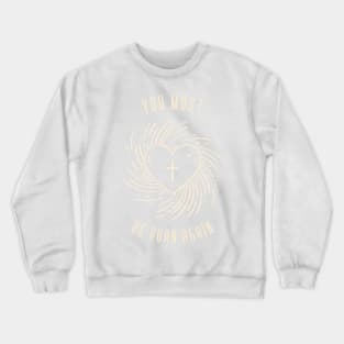 You must be born again Crewneck Sweatshirt